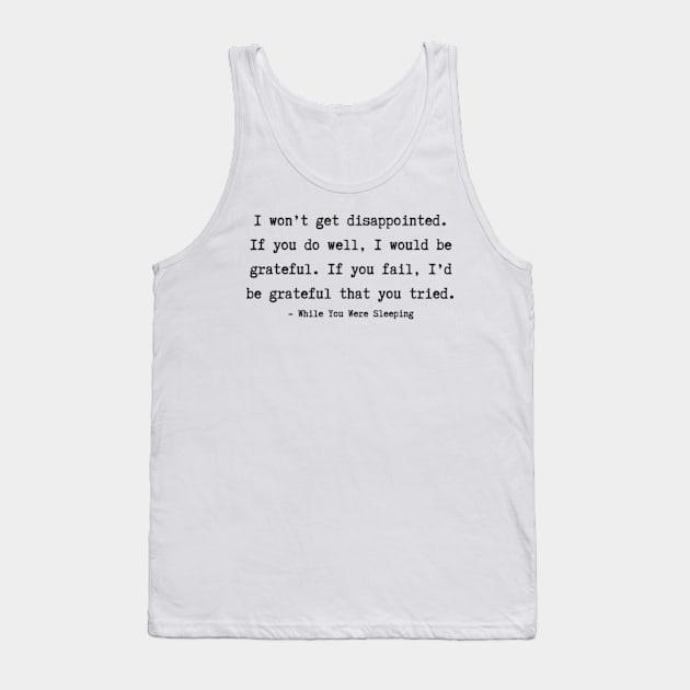 While You Were Sleeping quotes Tank Top by ayshatazin